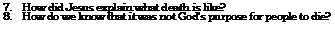 Text Box: 7.	How did Jesus explain what death is like?
8.	How do we know that it was not God's purpose for people to die?
