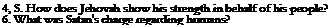 Text Box: 4, S. How does Jehovah show his strength in behalf of his people? 6. What was Satan's charge regarding humans?