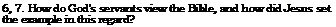 Text Box: 6, 7. How do God's servants view the Bible, and how did Jesus set the example in this regard?